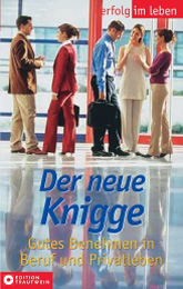 Abbildung des Buches von Silke Schneider-Flaig: Der neue Knigge. Gutes Benehmen in Beruf und Privatleben Abbildung des Buches von Silke Schneider-Flaig: Der neue Knigge. Gutes Benehmen in Beruf und Privatleben